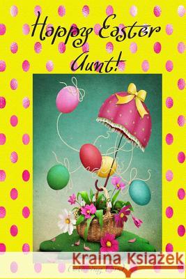 Happy Easter Aunt! (Coloring Card): (Personalized Card) Inspirational Easter & Spring Messages, Wishes, & Greetings! Florabella Publishing 9781986126052 Createspace Independent Publishing Platform