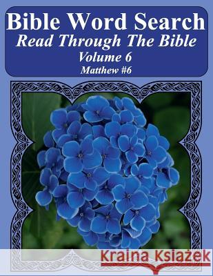 Bible Word Search Read Through The Bible Volume 6: Matthew #6 Extra Large Print Pope, T. W. 9781986126199 Createspace Independent Publishing Platform