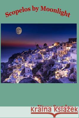 Skopelos by Moonlight Wayne Saunders 9781986126342
