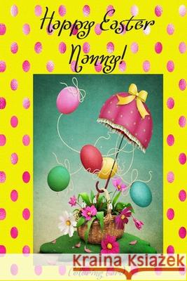 Happy Easter Nanny! (Coloring Card): (Personalized Card) Inspirational Easter & Spring Messages, Wishes, & Greetings! Florabella Publishing 9781986126397 Createspace Independent Publishing Platform