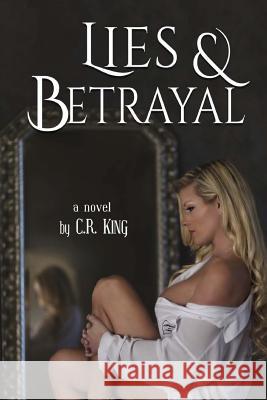 Lies & Betrayal C. R. King 9781986126663 Createspace Independent Publishing Platform