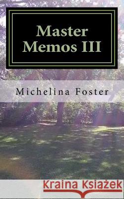 Master Memos III: Reflections on The Journey Foster, Michelina M. 9781986126717 Createspace Independent Publishing Platform