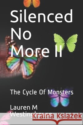 Silenced No More II: The Cycle Of Monsters Lauren M. Westinghouse 9781986127202 Createspace Independent Publishing Platform