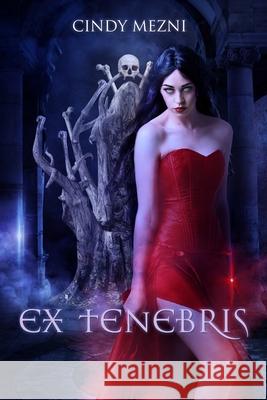 Ex Tenebris: A Dark Fantasy Cindy Mezni 9781986127479