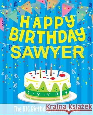 Happy Birthday Sawyer - The Big Birthday Activity Book: (Personalized Children's Activity Book) Birthdaydr 9781986128599 Createspace Independent Publishing Platform