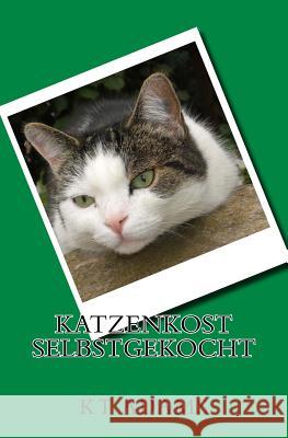 Katzenkost Selbstgekocht Kt Adams 9781986128612 Createspace Independent Publishing Platform