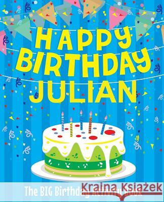 Happy Birthday Julian - The Big Birthday Activity Book: (Personalized Children's Activity Book) Birthdaydr 9781986128858 Createspace Independent Publishing Platform