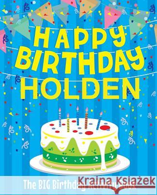 Happy Birthday Holden - The Big Birthday Activity Book: (Personalized Children's Activity Book) Birthdaydr 9781986128940 Createspace Independent Publishing Platform