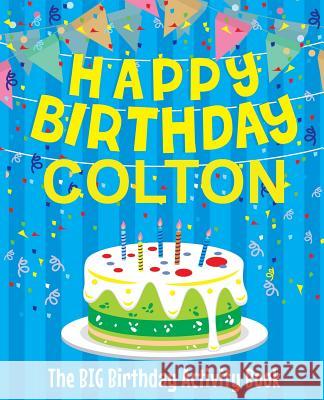 Happy Birthday Colton - The Big Birthday Activity Book: (Personalized Children's Activity Book) Birthdaydr 9781986128995 Createspace Independent Publishing Platform