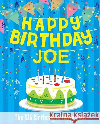 Happy Birthday Joe - The Big Birthday Activity Book: (Personalized Children's Activity Book) Birthdaydr 9781986129008 Createspace Independent Publishing Platform