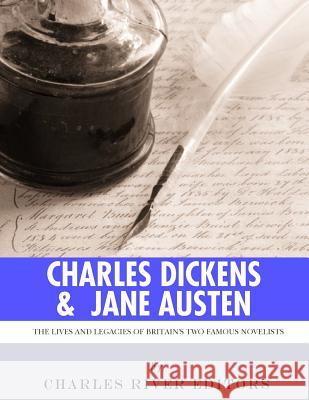 Charles Dickens & Jane Austen: The Lives and Legacies of Britain's Two Famous Novelists Charles River Editors 9781986129282