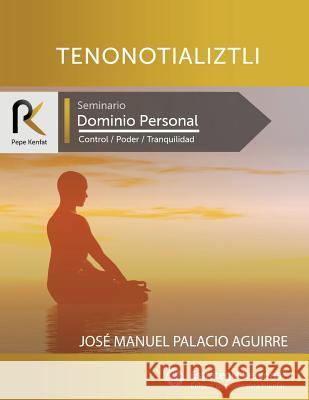 Tenonotializtli: Dominio Personal Jose Manuel Palaci 9781986129367 Createspace Independent Publishing Platform