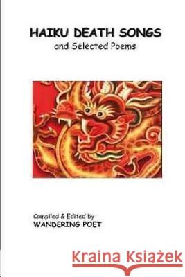 Haiku Death Songs: ancient & modern Poet, Wandering 9781986130097 Createspace Independent Publishing Platform