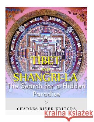 Tibet and Shangri-La: The Search for a Hidden Paradise Charles River Editors 9781986130950 Createspace Independent Publishing Platform