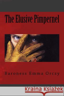 The Elusive Pimpernel Baroness Emma Orczy Jv Editors 9781986131049 Createspace Independent Publishing Platform