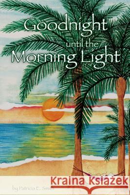 Goodnight Until The Morning Light Patricia Eileen Smith 9781986132060