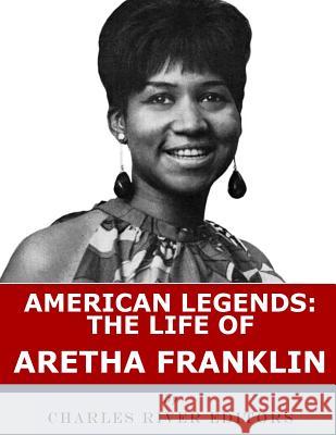 American Legends: The Life of Aretha Franklin Charles River Editors 9781986132145