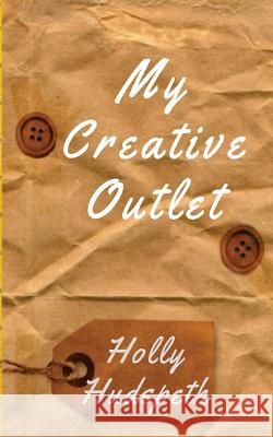 My Creative Outlet Holly Hudspeth 9781986133296