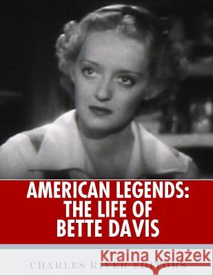 American Legends: The Life of Bette Davis Charles River Editors 9781986133388 Createspace Independent Publishing Platform