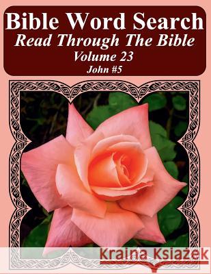 Bible Word Search Read Through The Bible Volume 23: John #5 Extra Large Print Pope, T. W. 9781986135993 Createspace Independent Publishing Platform
