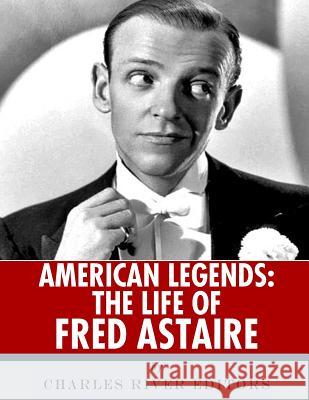 American Legends: The Life of Fred Astaire Charles River Editors 9781986136532 Createspace Independent Publishing Platform