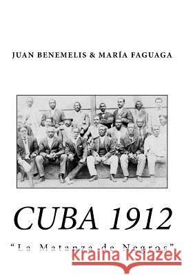Cuba 1912: : La Matanza de Negros Faguaga, Maria I. 9781986137263 Createspace Independent Publishing Platform
