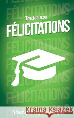 Felicitations (diplome) - Vert - Carte livre d'or: Taille M (12,7x20cm) Pialat, Thibaut 9781986141109 Createspace Independent Publishing Platform