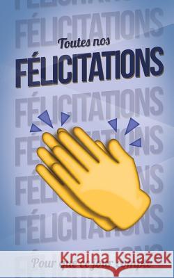 Toutes nos FELICITATIONS - Bleu - Carte livre d'or: Taille M (12,7x20cm) Pialat, Thibaut 9781986141758 Createspace Independent Publishing Platform