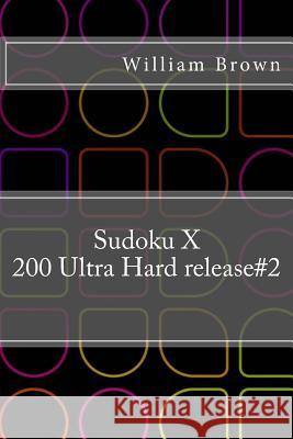 Sudoku X 200 - Ultra Hard 9x9 release#2 Brown, William 9781986142939