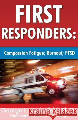 First Responders: : Compassion Fatigue; Burnout; PTSD Lindenfeld Ph. D., George L. 9781986143721