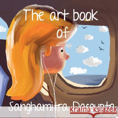 The art Book of Sanghamitra Dasgupta Dasgupta, Sanghamitra 9781986146784