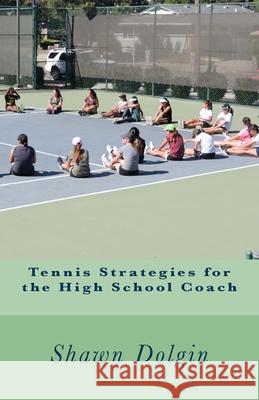 Tennis Strategies for the High School Coach Shawn Dolgin 9781986148818 Createspace Independent Publishing Platform