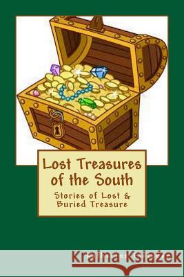 Lost Treasures of the South: Stories of Buried and Lost Treasure Katherine Fletcher 9781986150590 Createspace Independent Publishing Platform