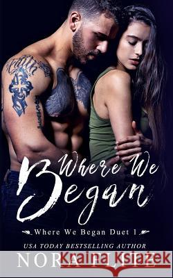 Where We Began (Where We Began Duet #1) Nora Flite 9781986151078 Createspace Independent Publishing Platform