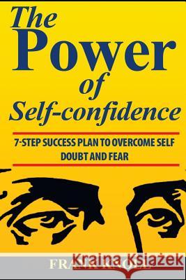 Power of Self-confidence: 7-step Success Plan to Overcome Self Doubt and Fear Knoll, Frank 9781986151689