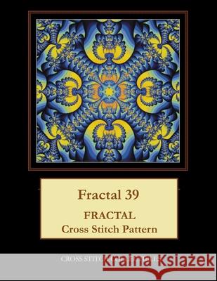 Fractal 39: Fractal Cross Stitch Pattern Cross Stitch Collectibles Kathleen George 9781986153065