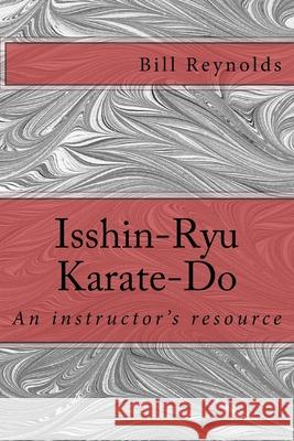 Isshin-Ryu Karate-Do: An instructor's manual Bill Reynolds 9781986153249