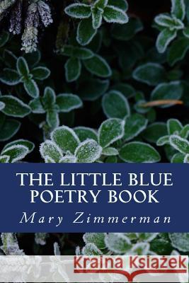 The Little Blue Poetry Book Mary Zimmerman 9781986154079