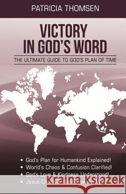 Victory in God's Word: The Ultimate Guide to God's Plan of Time Patricia a. Thomsen 9781986155687