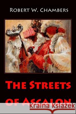 The Streets of Ascalon Robert W. Chambers 9781986155922 Createspace Independent Publishing Platform