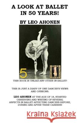 A Look At Ballet In 50 Years / Volume 5 Leo Ahonen 9781986157551