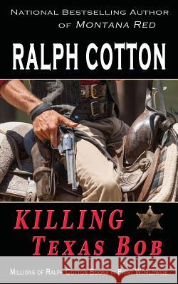 Killing Texas Bob Ralph Cotton 9781986158312