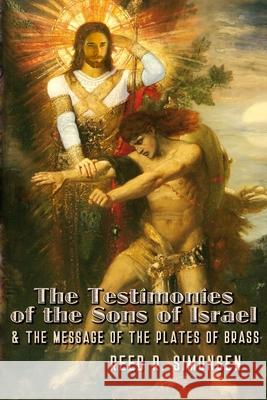 The Testimonies of the Sons of Israel & the Message of the Plates of Brass Reed R. Simonsen 9781986158657 Createspace Independent Publishing Platform