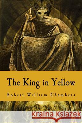 The King in Yellow Robert William Chambers 9781986160155 Createspace Independent Publishing Platform