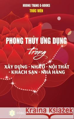 Phong thủy ứng dụng: Xây dựng - Nhà ở - Khách sạn - Nhà hàng G-Books, Huong Trang 9781986160629 Huong Trang G-Books