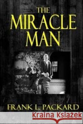 The Miracle Man Frank L. Packard 9781986164900 Createspace Independent Publishing Platform