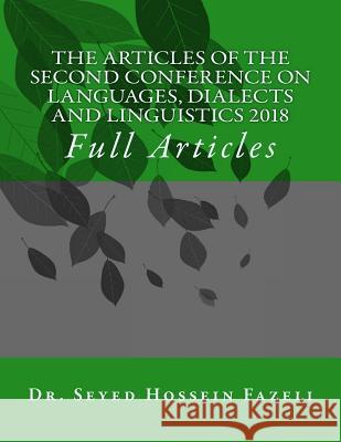 The Articles of the Conference on Languages, Dialects and Linguistics 2018 Dr Seyed Hossein Fazeli 9781986165334 Createspace Independent Publishing Platform