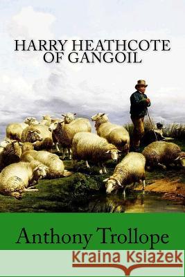 Harry Heathcote of Gangoil Anthony Trollope 9781986165570