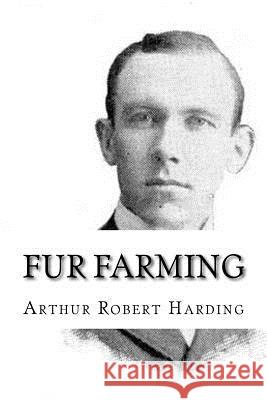 Fur Farming Arthur Robert Harding 9781986169547 Createspace Independent Publishing Platform