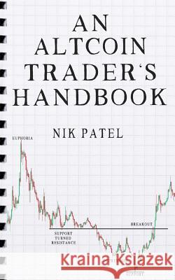 An Altcoin Trader's Handbook Nik Patel 9781986170116 Createspace Independent Publishing Platform